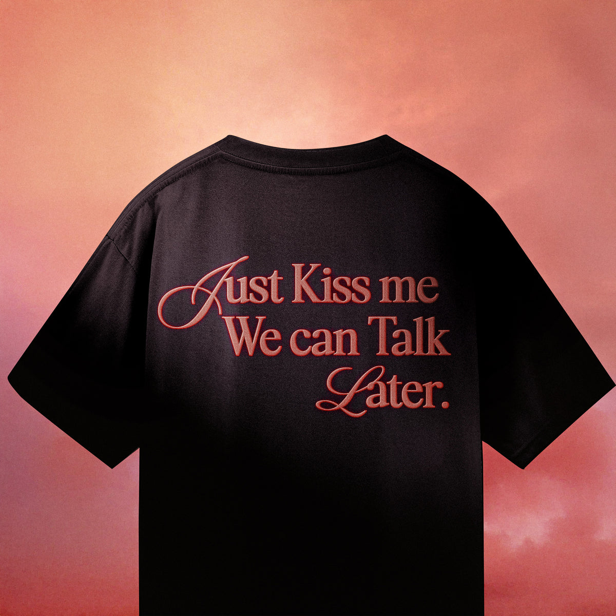 Just Kiss Me We Can Talk Later