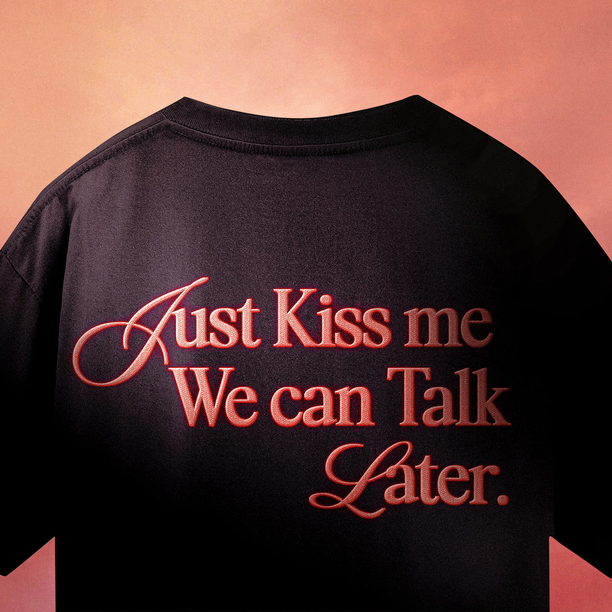 Just Kiss Me We Can Talk Later