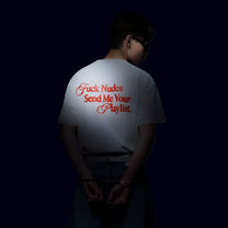 Fuck Nudes Send me Your Playlist.