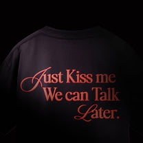 Just Kiss Me We Can Talk Later